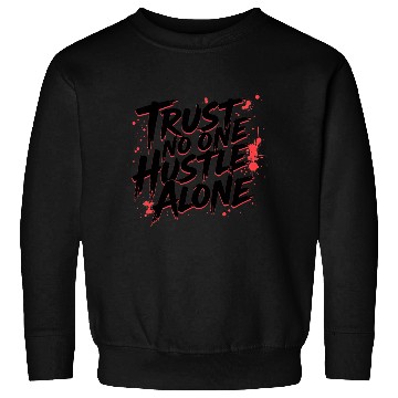 Discover Trust No One Hustle Alone - Graffiti Style Sweatshirts
