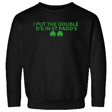Discover I Put The Double D's In St Paddy's Sweatshirts