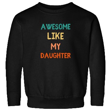 Discover Awesome Like My Daughter - Proud Dad Sweatshirts
