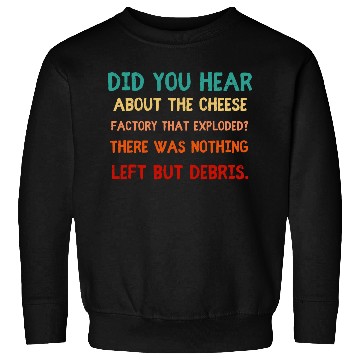 Discover Exploding Cheese Factory Pun Sweatshirts