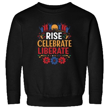 Discover Rise, Celebrate, Liberate: Juneteenth Freedom Sweatshirts