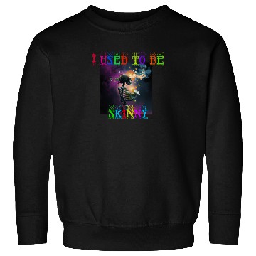 Discover I used to be skinny skeleton Sweatshirts