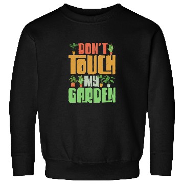 Discover Don't Touch My Garden Gardening Botanical Sweatshirts