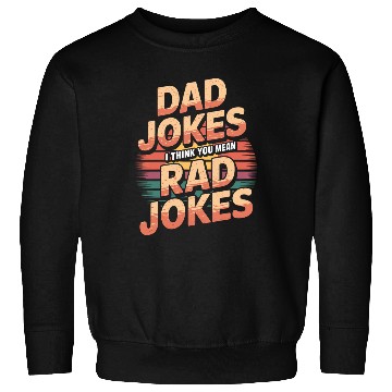 Discover Dad Jokes I Think You Mean Rad Jokes 5 Sweatshirts