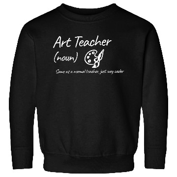 Discover Art Teacher: Same as a normal teacher…cooler Sweatshirts