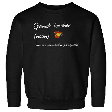 Discover Spanish Teacher Same As Normal Teacher Cooler Sweatshirts