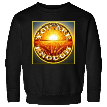 Discover You Are Enough 4 - Let Friends Know They're Enough Sweatshirts
