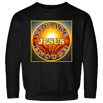 Discover You Are Enough JESUS - 2 - Let Your Friends Know! Sweatshirts