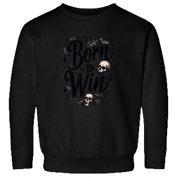 Discover Motivational Skull and Quote Born to Win Sweatshirts