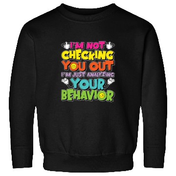Discover Behavioral Therapist I'm Not Checking Psychology Sweatshirts