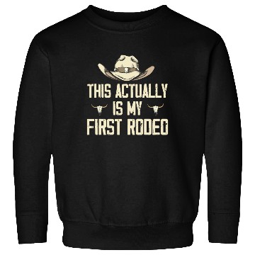 Discover This Actually Is My First Rodeo - Funny Cowboy Sweatshirts