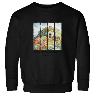 Discover He Is Not Here, But Is Risen Sweatshirts – Bible Verse