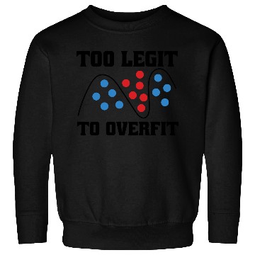 Discover Too Legit to Overfit – Machine Learning, AI Sweatshirts