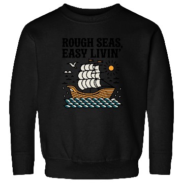 Discover Rough Seas, Easy Living Sweatshirts