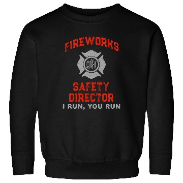 Discover Fireworks Safety Director I Run You Run Sweatshirts