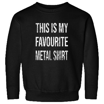 Discover This is my favourite metal Sweatshirts