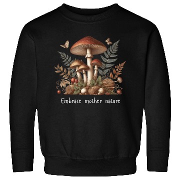 Discover Embrace Mother Nature Mushroom Sweatshirts