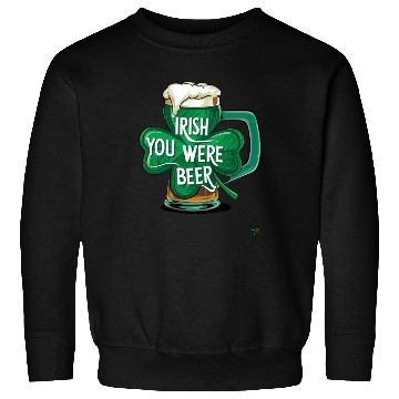 Discover I-rish You Were Beer Sweatshirts