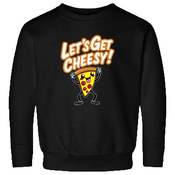 Discover Let s Get Cheesy Sweatshirts