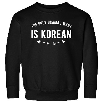 Discover the only drama i want is korean Sweatshirts