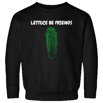 Discover "Lettuce Be Friends" Funny Quote | Gardening Gift Sweatshirts