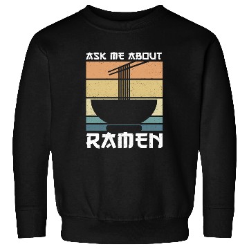 Discover Ramen Noodles Ask About Ramen Sweatshirts
