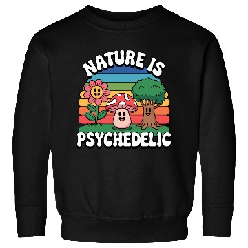 Discover Nature Is Psychedelic Sweatshirts