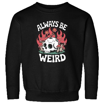 Discover Always Be Weird – Skull & Mushroom Psychedelic Art Sweatshirts