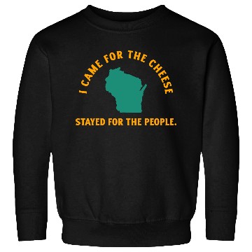 Discover Wisconsin Came For The Cheese! Sweatshirts