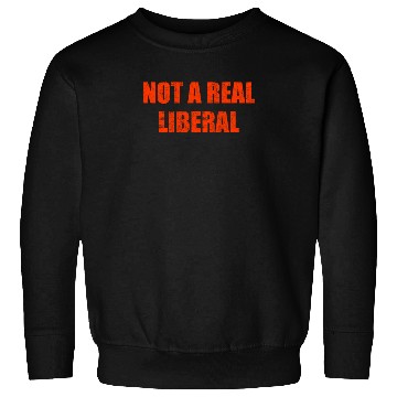 Discover Not a real liberal Sweatshirts
