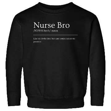 Discover Nurse Bro Definition Sweatshirts