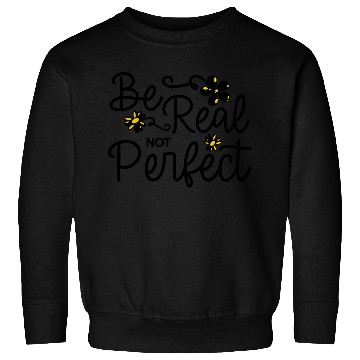 Discover Be Real Not Perfect Positive Vibes Motivational Sweatshirts