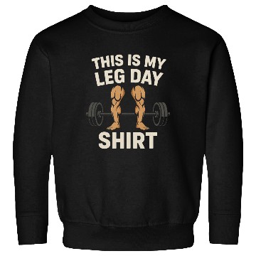 Discover This is my leg day - Gym Sweatshirts