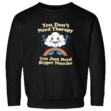 Discover You Don't Need Therapy You Just Need Bigger Muscle Sweatshirts
