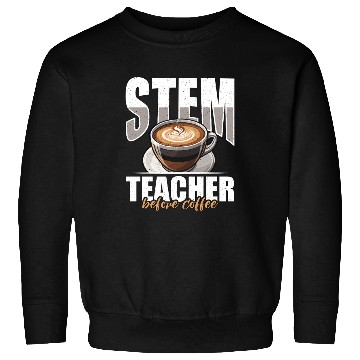 Discover STEM Teacher Before Coffee Educator Coffee Lover Sweatshirts