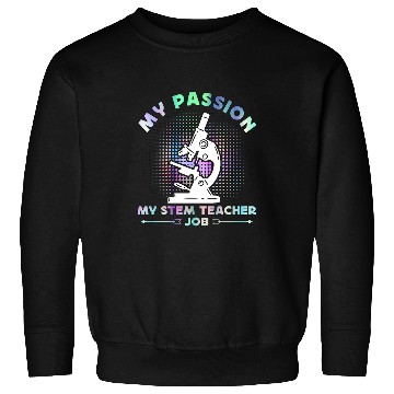 Discover STEM Teacher My Passion My STEM Computer Science Sweatshirts