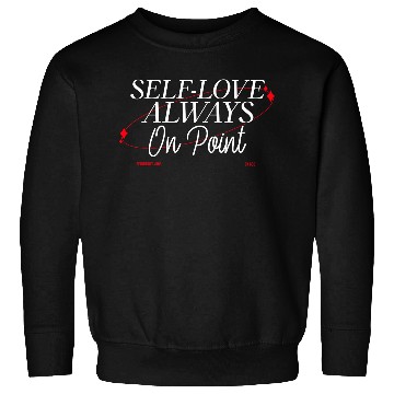 Discover SELF LOVE IS ON POINT Sweatshirts