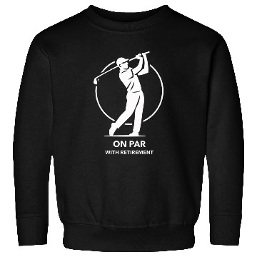 Discover On Par With Retirement Sweatshirts