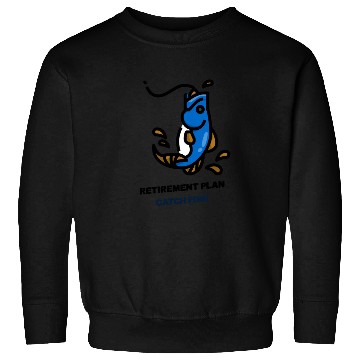 Discover Retirement Plan Catch Fish Sweatshirts