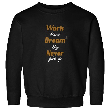 Discover Work Hard Dream Big Never Give Up – Motivational Sweatshirts