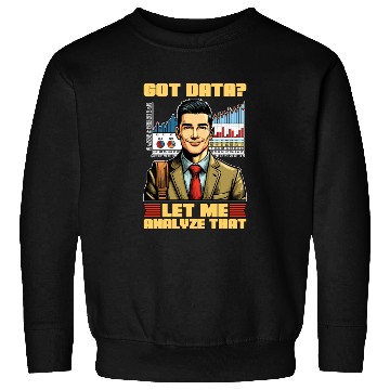 Discover Statistician Got Data Let Me Analyze Accountant Sweatshirts