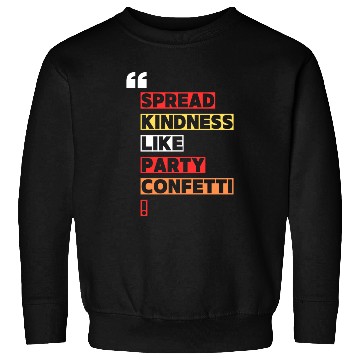 Discover Toss kindness around like it s party confetti Sweatshirts