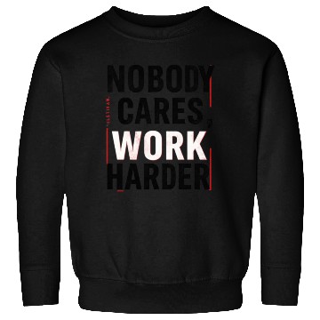 Discover Nobody Cares, Work Harder Sweatshirts