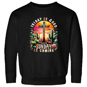 Discover FRIDAY IS GOOD CAUSE SUNDAY IS COMING Sweatshirts