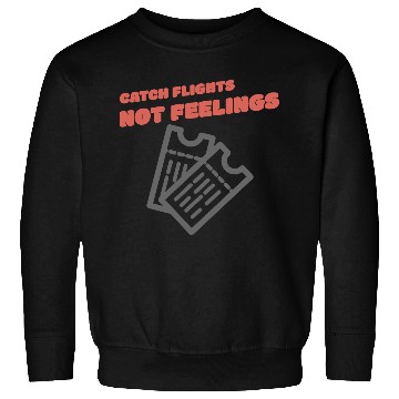 Discover CATCH FLIGHTS NOT FEELINGS Sweatshirts
