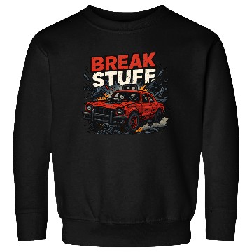 Discover Break Stuff - Crash Racing Sweatshirts Derby Car Design