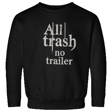 Discover all trash no trailer Sweatshirts