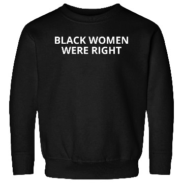 Discover BLACK WOMEN WERE RIGHT Sweatshirts
