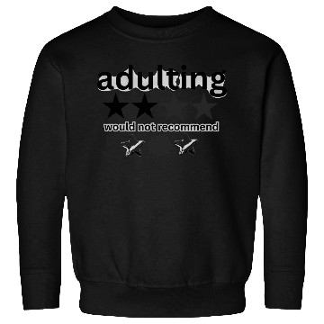 Discover would notrecommend adulting Sweatshirts