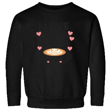 Discover I love you a latte Sweatshirts